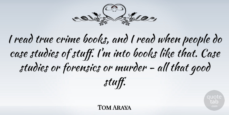 Tom Araya Quote About Book, People, Stuff: I Read True Crime Books...