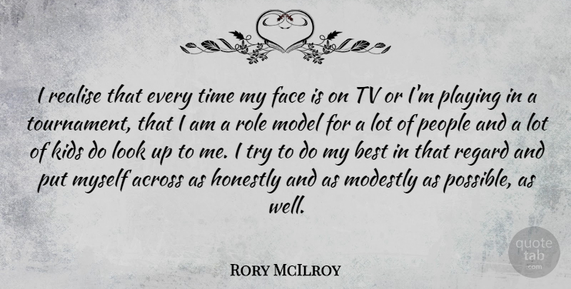 Rory McIlroy Quote About Kids, Role Models, People: I Realise That Every Time...