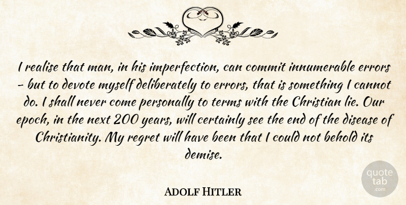 Adolf Hitler Quote About Christian, Regret, Lying: I Realise That Man In...