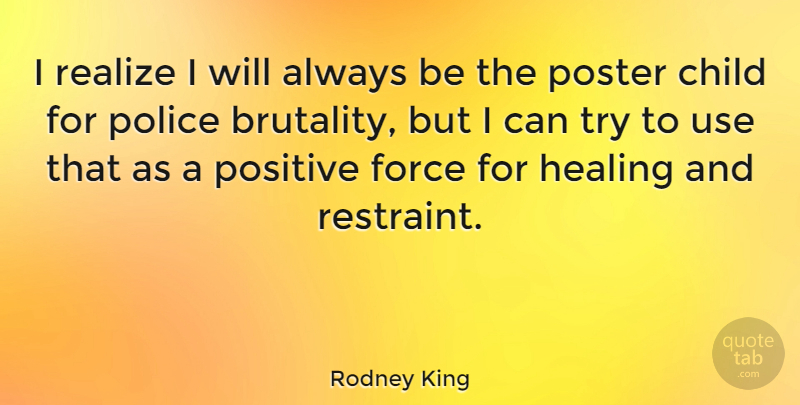 Rodney King Quote About Children, Healing, Police: I Realize I Will Always...