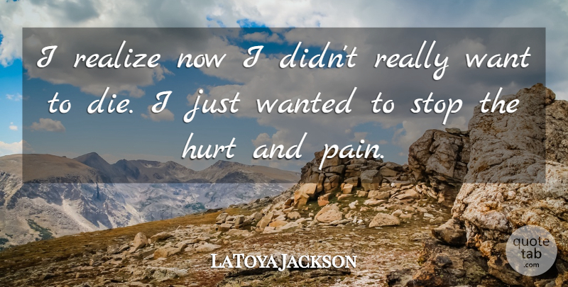 LaToya Jackson Quote About Love, Hurt, Pain: I Realize Now I Didnt...