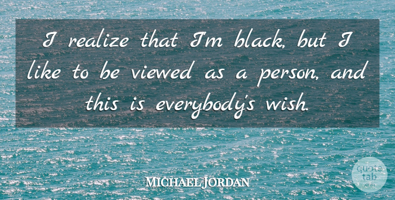 Michael Jordan Quote About Inspirational, Motivational, Basketball: I Realize That Im Black...
