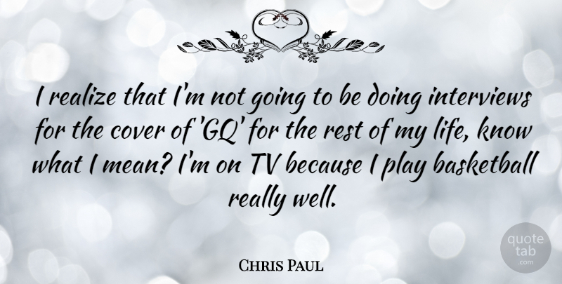 Chris Paul Quote About Cover, Interviews, Life, Realize, Rest: I Realize That Im Not...