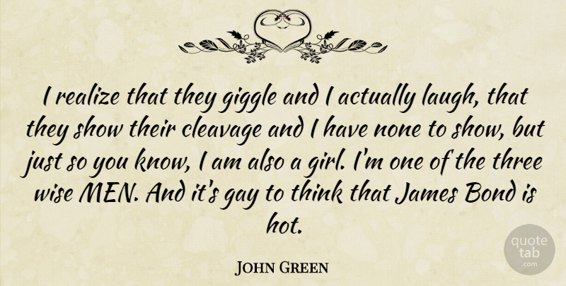John Green Quote About Girl, Wise, Gay: I Realize That They Giggle...
