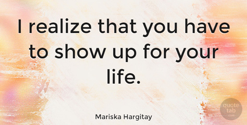 Mariska Hargitay Quote About Realizing, Shows: I Realize That You Have...