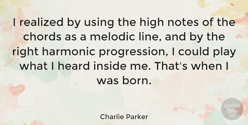 Charlie Parker Quote About Play, Lines, Progression: I Realized By Using The...