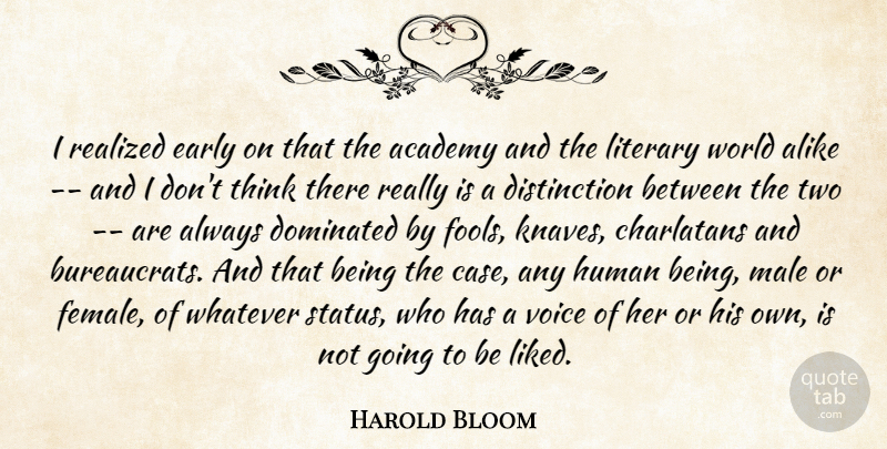 Harold Bloom Quote About Academy, Alike, Charlatans, Dominated, Early: I Realized Early On That...