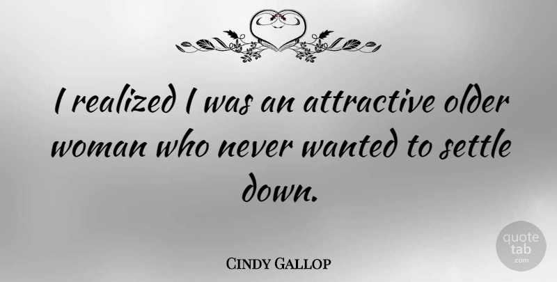 Cindy Gallop Quote About Settling, Attractive, Older Women: I Realized I Was An...