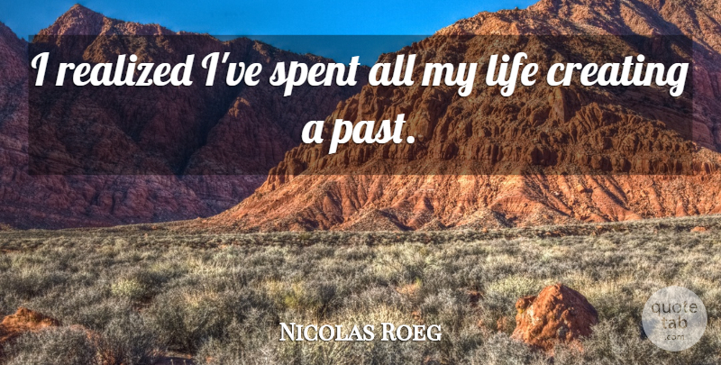 Nicolas Roeg Quote About Life, Realized, Spent: I Realized Ive Spent All...