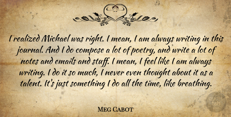 Meg Cabot Quote About Mean, Writing, Breathing: I Realized Michael Was Right...