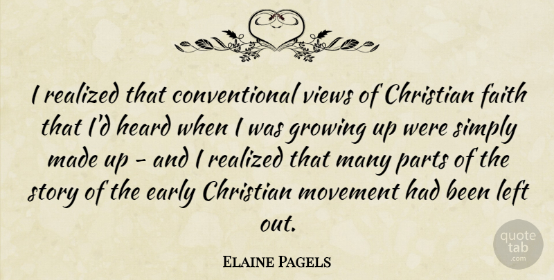 Elaine Pagels Quote About Early, Faith, Heard, Left, Movement: I Realized That Conventional Views...