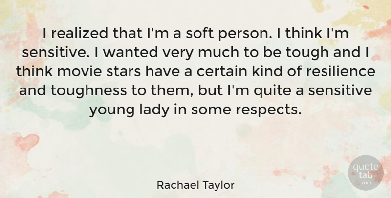 Rachael Taylor Quote About Stars, Thinking, Resilience: I Realized That Im A...