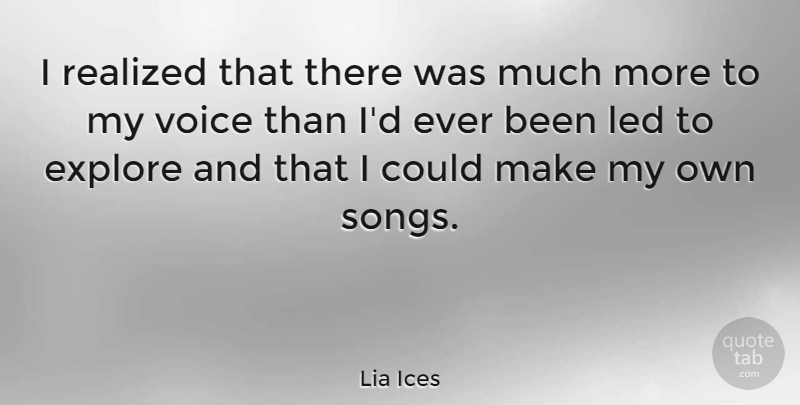 Lia Ices Quote About Led, Realized: I Realized That There Was...