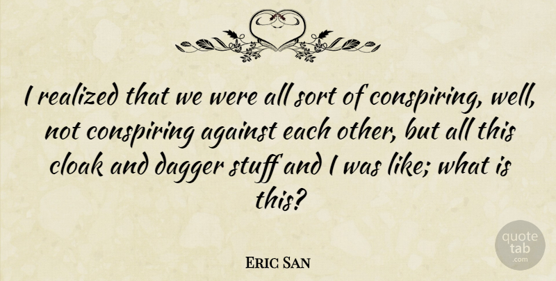 Eric San Quote About Canadian Musician, Cloak, Dagger, Realized: I Realized That We Were...