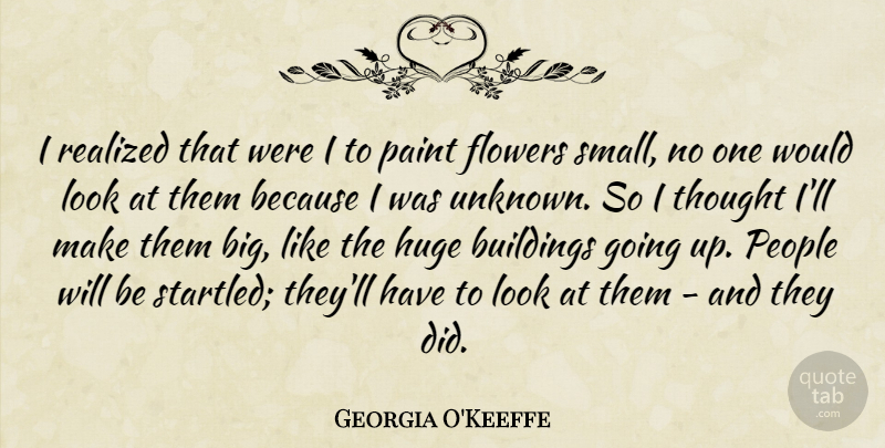Georgia O'Keeffe Quote About Flower, Artist, People: I Realized That Were I...