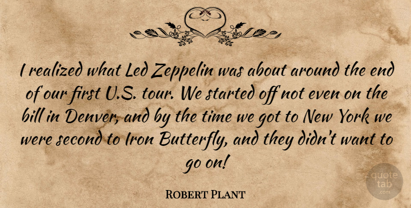 Robert Plant Quote About Bill, British Musician, Led, Realized, Second: I Realized What Led Zeppelin...