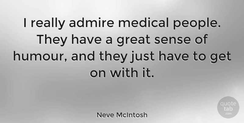 Neve McIntosh Quote About Great, Medical: I Really Admire Medical People...
