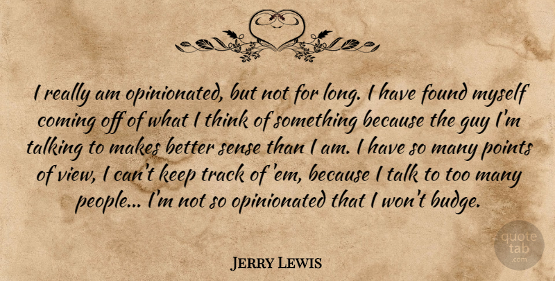 Jerry Lewis Quote About Thinking, Views, Talking: I Really Am Opinionated But...