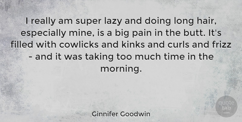 Ginnifer Goodwin Quote About Morning, Pain, Hair: I Really Am Super Lazy...
