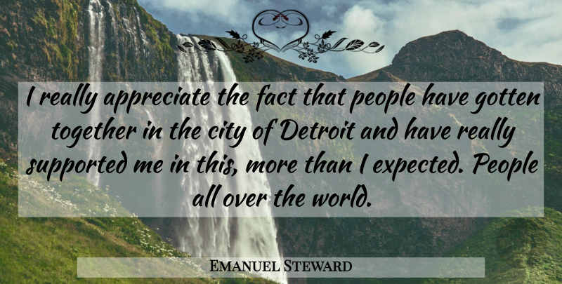Emanuel Steward Quote About Appreciate, City, Detroit, Fact, Gotten: I Really Appreciate The Fact...