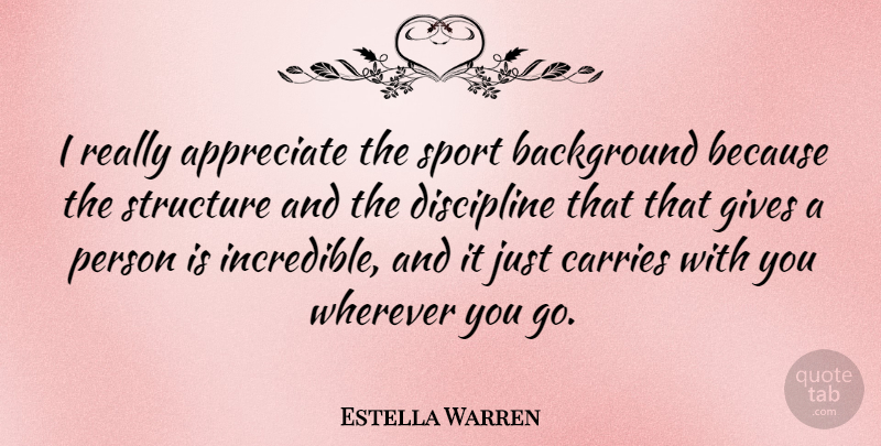 Estella Warren Quote About Sports, Appreciate, Giving: I Really Appreciate The Sport...