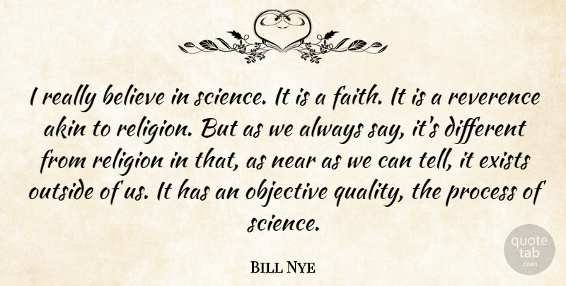 Bill Nye Quote About Believe, Exists, Faith, Near, Objective: I Really Believe In Science...