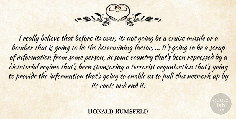 Donald Rumsfeld Quote About Believe, Country, Cruise, Enable, Information: I Really Believe That Before...