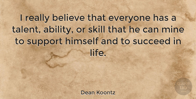 Dean Koontz Quote About Inspirational, Believe, Skills: I Really Believe That Everyone...
