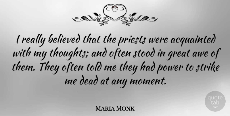 Maria Monk Quote About Moments, Strikes, Priests: I Really Believed That The...