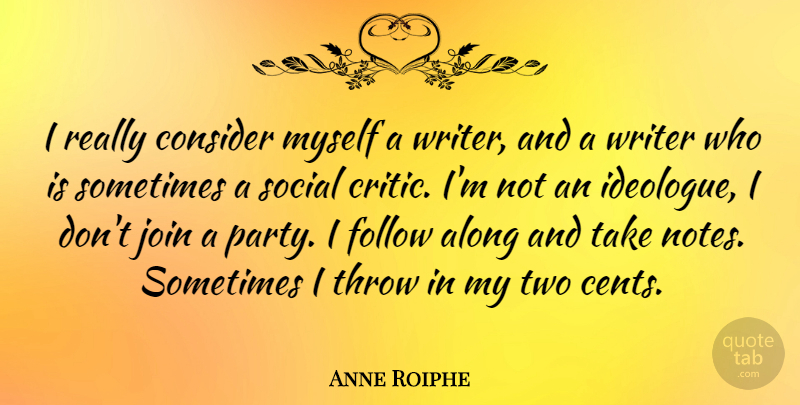 Anne Roiphe Quote About Party, Two, Sometimes: I Really Consider Myself A...