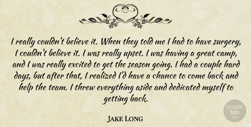 Jake Long Quote About Aside, Believe, Chance, Couple, Dedicated: I Really Couldnt Believe It...