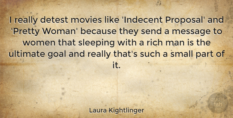 Laura Kightlinger Quote About Sleep, Men, Goal: I Really Detest Movies Like...