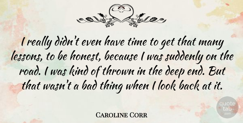 Caroline Corr Quote About Bad, Suddenly, Thrown, Time: I Really Didnt Even Have...