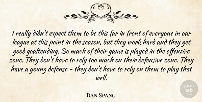 Dan Spang Quote About Defense, Defensive, Expect, Far, Front: I Really Didnt Expect Them...