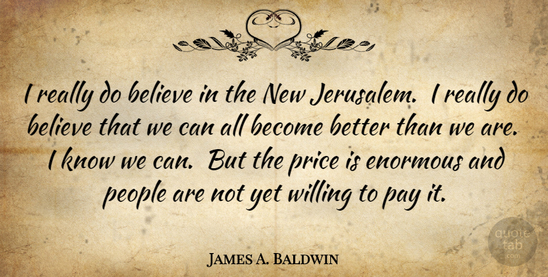 James A. Baldwin Quote About Believe, People, Jerusalem: I Really Do Believe In...