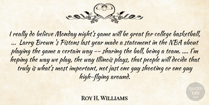 Roy H. Williams Quote About Believe, Brown, Certain, College, Decide: I Really Do Believe Monday...