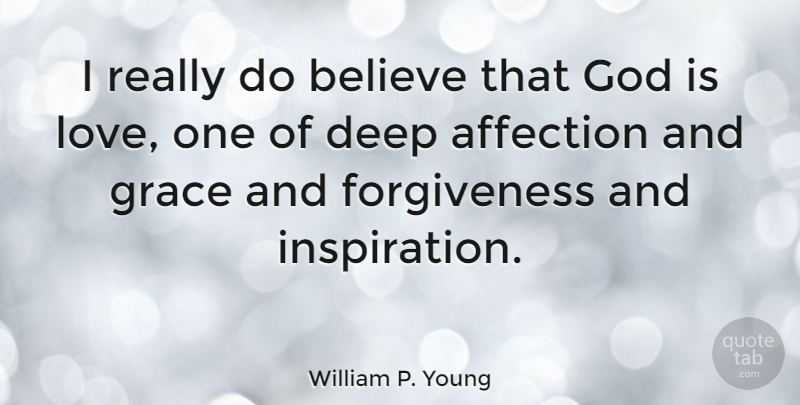 William P. Young Quote About Believe, Inspiration, Deep Affection: I Really Do Believe That...