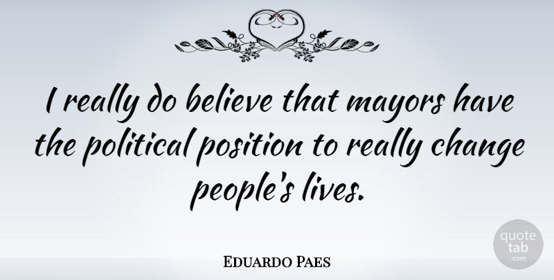 Eduardo Paes Quote About Believe, Change, Mayors: I Really Do Believe That...