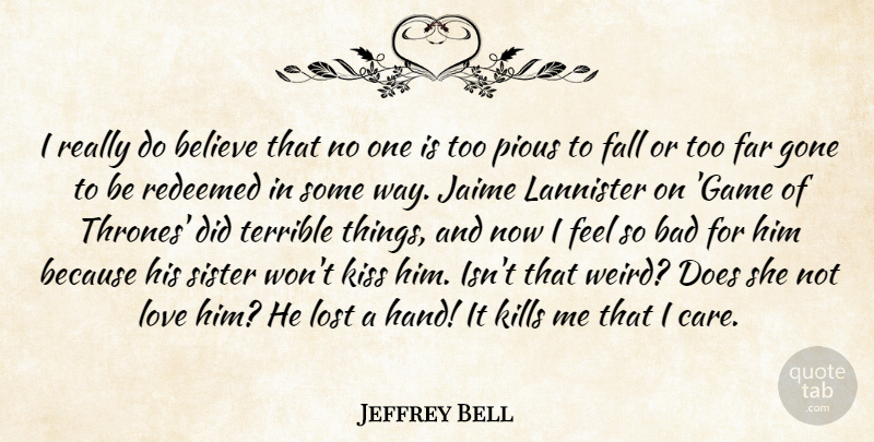 Jeffrey Bell Quote About Bad, Believe, Fall, Far, Gone: I Really Do Believe That...