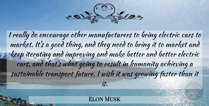 Elon Musk Quote About Car, Humanity, Wish: I Really Do Encourage Other...