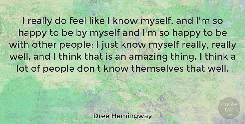 Dree Hemingway Quote About Thinking, People, Wells: I Really Do Feel Like...