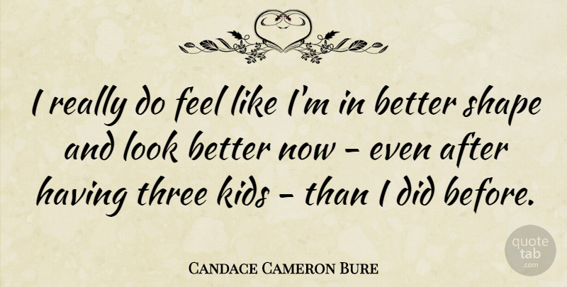 Candace Cameron Bure Quote About Kids: I Really Do Feel Like...