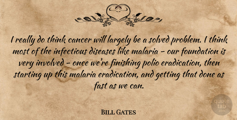 Bill Gates Quote About Cancer, Thinking, Starting Up: I Really Do Think Cancer...
