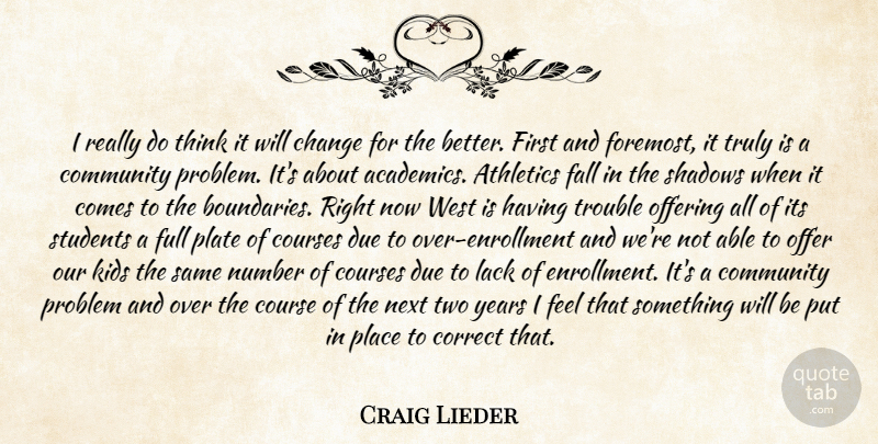 Craig Lieder Quote About Athletics, Change, Community, Correct, Courses: I Really Do Think It...