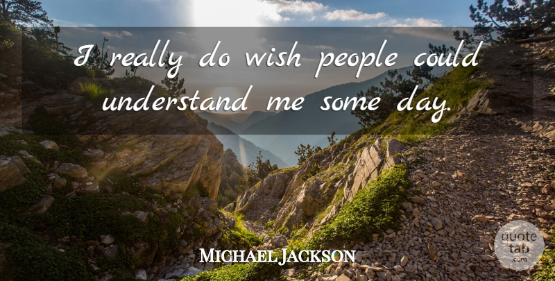 Michael Jackson Quote About People, Wish, Understand Me: I Really Do Wish People...