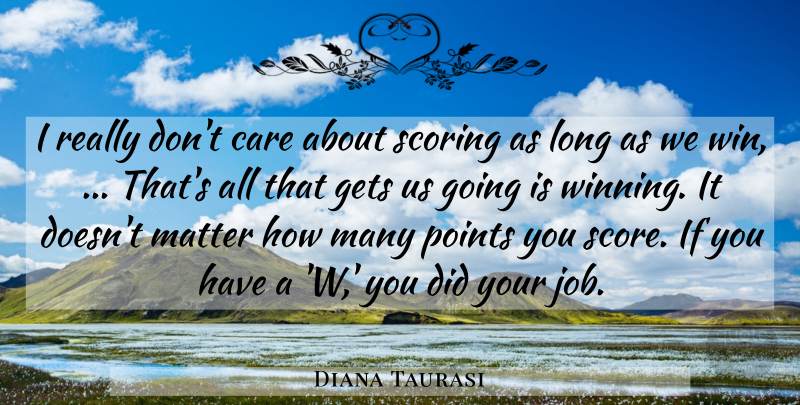 Diana Taurasi Quote About Care, Gets, Job, Matter, Points: I Really Dont Care About...