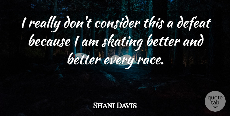 Shani Davis Quote About Consider, Defeat, Skating: I Really Dont Consider This...