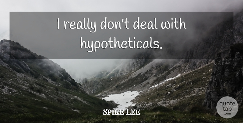 Spike Lee Quote About Deals: I Really Dont Deal With...