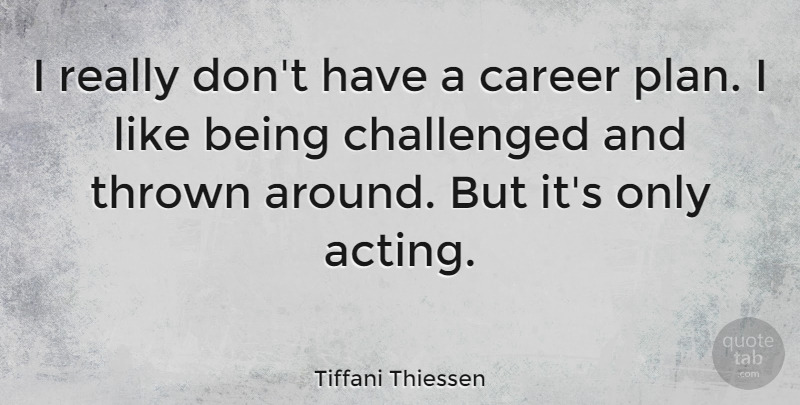 Tiffani Thiessen Quote About Careers, Acting, Plans: I Really Dont Have A...