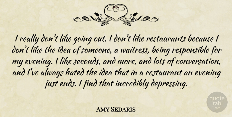 Amy Sedaris Quote About Depressing, Ideas, Evening: I Really Dont Like Going...